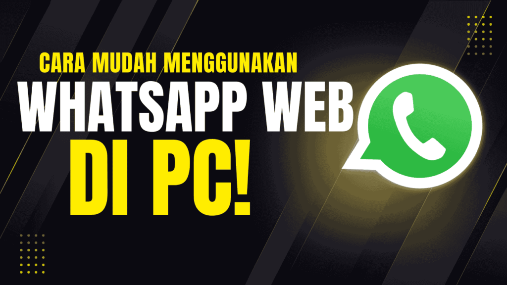 Cara Mudah Menggunakan WhatsApp Web di PC untuk Pemula