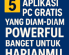 5 Aplikasi PC Gratis yang Diam-Diam Powerful Banget untuk Harianmu
