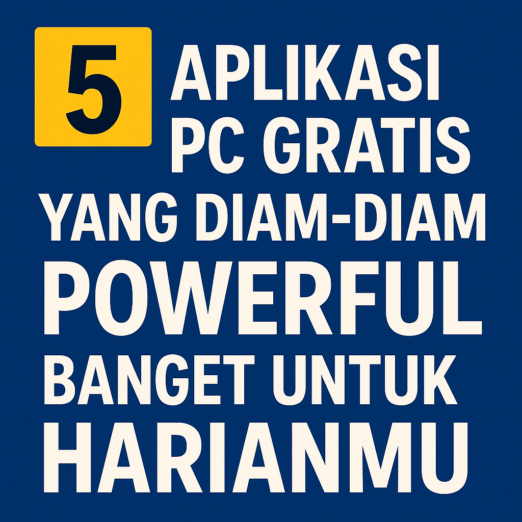 5 Aplikasi PC Gratis yang Diam-Diam Powerful Banget untuk Harianmu